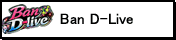 Ban D-live